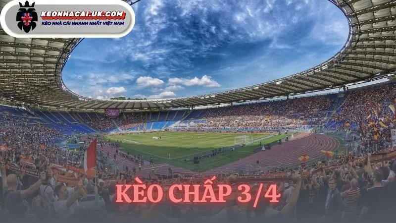 Kèo Chấp 3/4 | Phương Pháp Soi Kèo Thắng Tại Kèo Nhà Cái